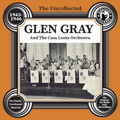 Gray, Glen & the Casa Loma Orchestra: The Uncollected Glen Gray And The Casa Loma Orchestra - 1943-46 - CD