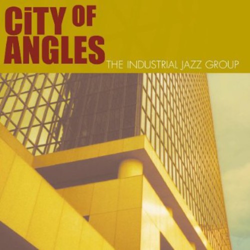 The Industrial Jazz Group: City of Angles - CD