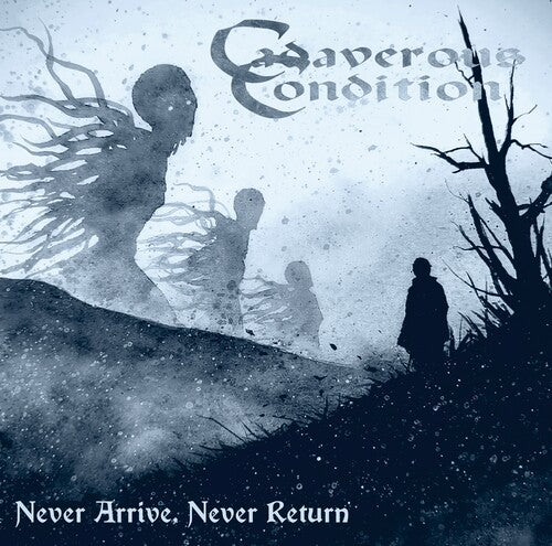 Cadaverous Condition: Never Arrive, Never Return - CD