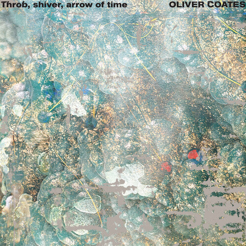 Oliver Coates: Throb, Shiver, Arrow of Time - Record