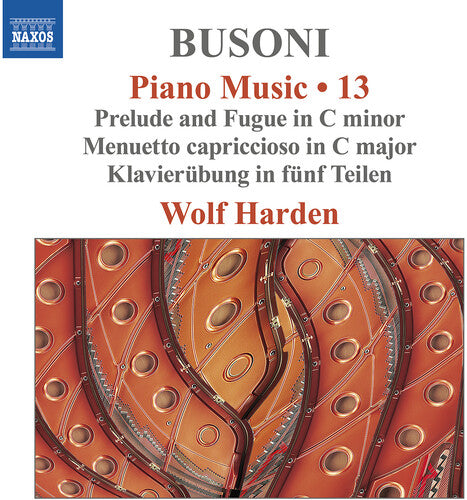 Wolf Harden: Busoni: Piano Music, Vol. 13 - Prelude & Fugue in C Minor; Menuetto Capriccioso in C Major; Klavierubung in funf Teilen - Record
