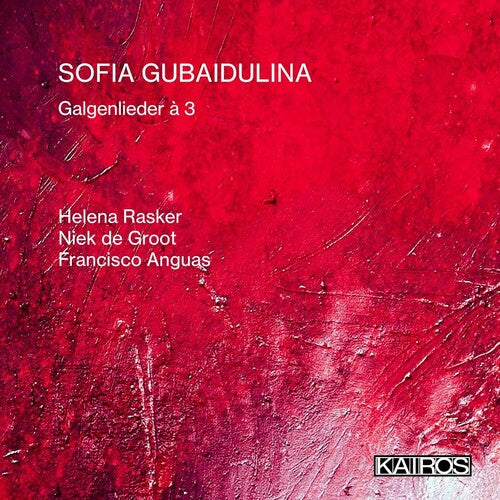 Helena Rasker & Niek De Groot & Francisco Anguas: Sofia Gubaidulina: Galgenlieder A 3 - Record