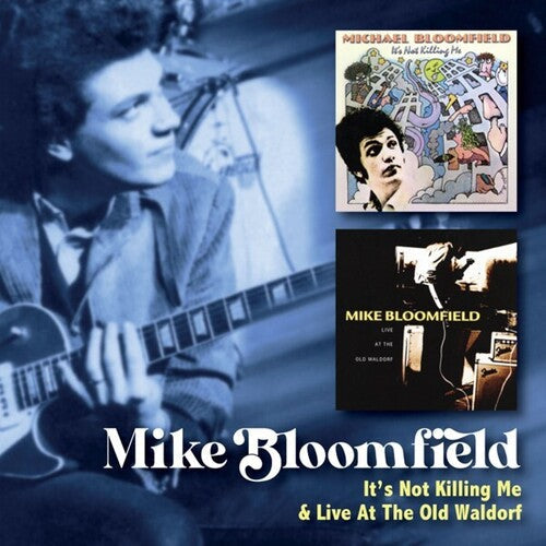 Mike Bloomfield: It's Not Killing Me / Live At The Old Waldorf - CD