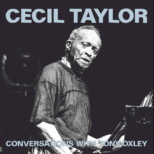 Cecil Taylor: Conversations with Tonyoxley - CD