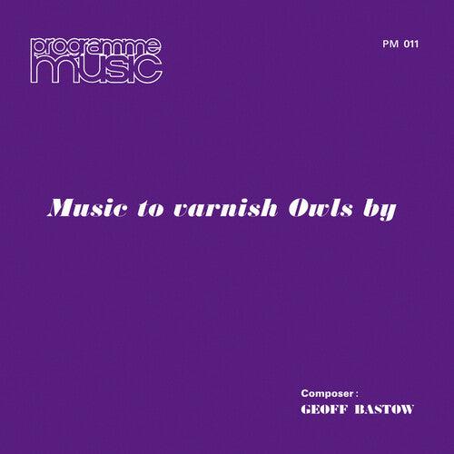 Geoff Bastow- Music To Varnish Owls By { VINYL LP }