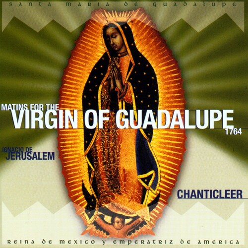Chanticleer: Matins for the Virgin of Guadalupe - Record
