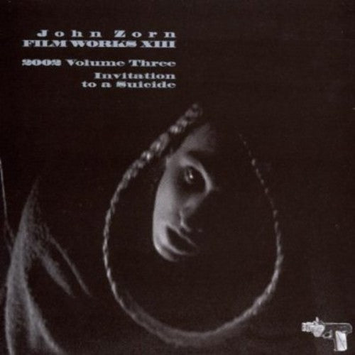John Zorn: Filmworks, Vol. XIII: Invitation To A Suicide - CD