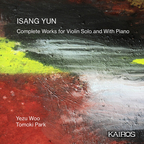 Woo, Yezu / Park, Tomoki: Isang Yun: Complete Works For Violin Solo And With - Record