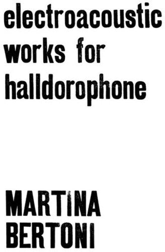 Martina Bertoni: Electroacoustic Works For Halldorophone - Record