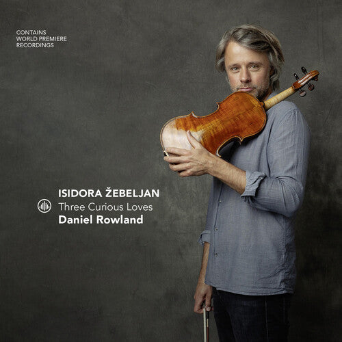 Daniel Rowland: Isidora zebeljan - Three Curious Loves - Record
