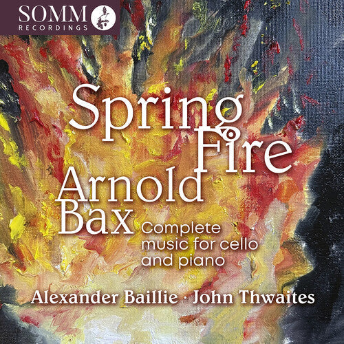 Alexander Baillie: Arnold Bax: Spring Fire - Complete Music for Cello & Piano - Record