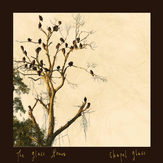 Glass Hours- Chapel Glass { VINYL LP }