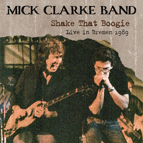 Mick Band Clarke: Shake That Boogie: Live In Bremen 1989 - Record
