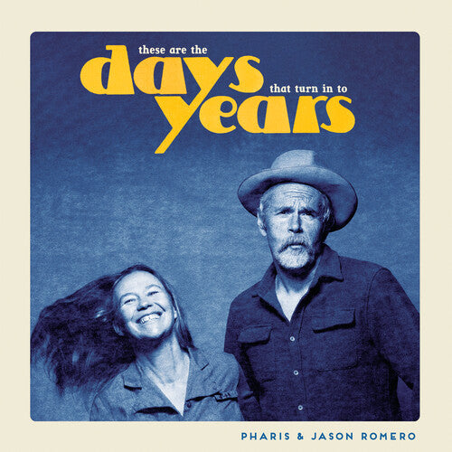 Pharis & Jason Romero: These Are the Days That Turn Into Years - Record