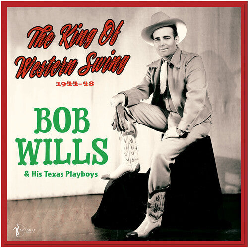 Bob Wills & His Texas Playboys: The King Of Western Swing: 1944-48 - Record