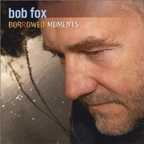 Bob Fox: Borrowed Moments - Record
