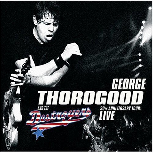 George Thorogood & Destroyers: 30th Anniversary Tour: Live in Europe - CD