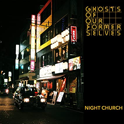 Ghosts Of Our Former Selves: Night Church - VINYL
