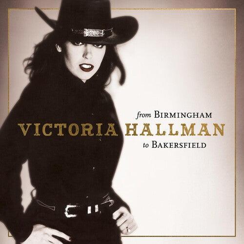 Victoria Hallman- From Birmingham to Bakersfield -RSD23 { VINYL LP }